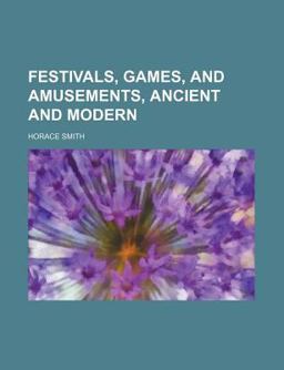 Festivals, Games, and Amusements, Ancient and Modern