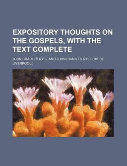 Expository Thoughts on the Gospels, with the Text Complete