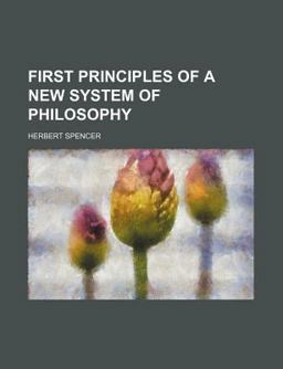 First Principles of a New System of Philosophy --