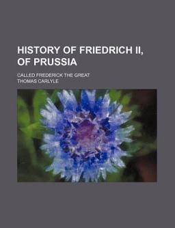 History of Friedrich II of Prussia, Called Frederick the Great