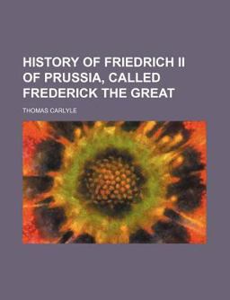 History of Friedrich II of Prussia, Called Frederick the Great