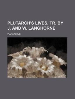 Plutarch's Lives, Tr by J and W Langhorne