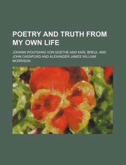 Poetry and Truth from My Own Life