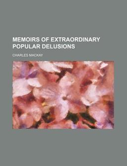 Memoirs of Extraordinary Popular Delusions
