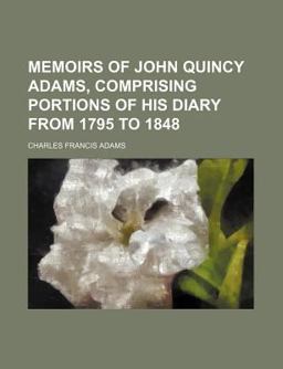 Memoirs of John Quincy Adams Memoirs of John Quincy Adams