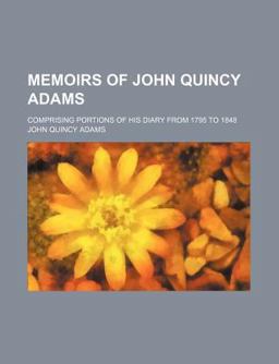 Memoirs of John Quincy Adams Memoirs of John Quincy Adams