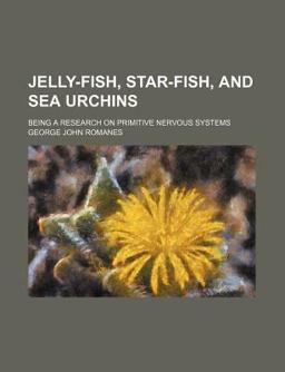 Jelly-Fish, Star-Fish, and Sea Urchins Jelly-Fish, Star-Fish, and Sea Urchins