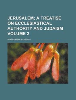 Jerusalem; a Treatise on Ecclesiastical Authority and Judaism