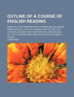 Outline of a Course of English Reading,; Based on That Prepared for the Mercantile Library Association of the City of New-York, by the Late