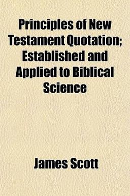 Principles of New Testament Quotation; Established and Applied to Biblical Science