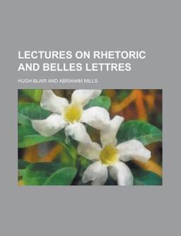 Lectures on Rhetoric and Belles Lettres
