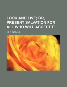Look and Live, or, Present Salvation for All Who Will Accept It
