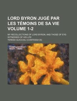 Lord Byron Jugé Par les Témoins de Sa Vie