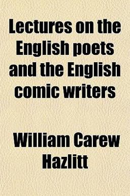 Lectures on the English Poets and the English Comic Writers