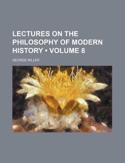 Lectures on the Philosophy of Modern History