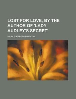 Lost for Love, by the Author of 'Lady Audley's Secret'