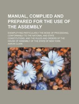 Manual, Complied and Prepared for the Use of the Assembly