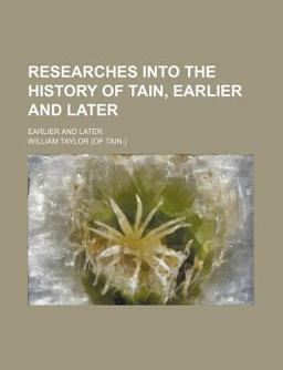 Researches into the History of Tain, Earlier and Later