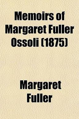 Memoirs of Margaret Fuller Ossoli