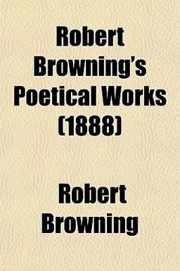 Robert Browning's Poetical Works
