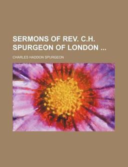 Sermons of Rev C H Spurgeon of London