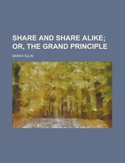 Share and Share Alike; or, the Grand Principle