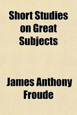 Short Studies on Great Subjects