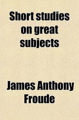 Short Studies on Great Subjects
