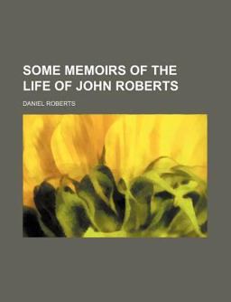 Some Memoirs of the Life of John Roberts