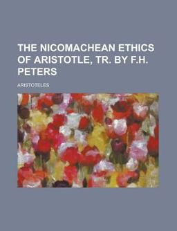 The Nicomachean Ethics of Aristotle, Tr by F H Peters