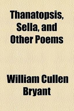 Thanatopsis, Sella, and Other Poems