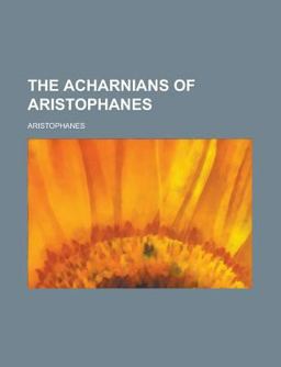 The Acharnians of Aristophanes