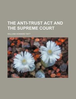 The Anti-Trust Act and the Supreme Court The Anti-Trust Act and the Supreme Court