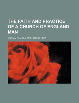 The Faith and Practice of a Church of England Man The Faith and Practice of a Church of England Man