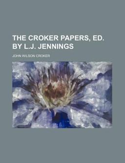 The Croker Papers, Ed by L J Jennings