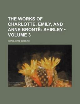 The Works of Charlotte, Emily, and Anne Brontë