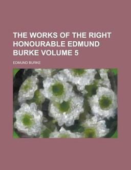 The Works of the Right Honourable Edmund Burke