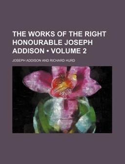 The Works of the Right Honourable Joseph Addison