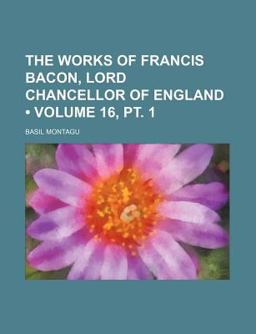 The Works of Francis Bacon, Lord Chancellor of England