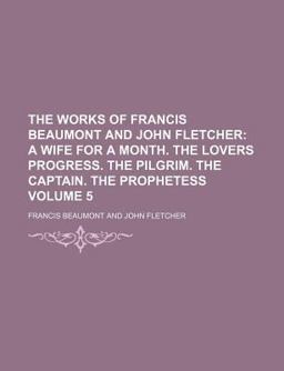 The Works of Francis Beaumont and John Fletcher