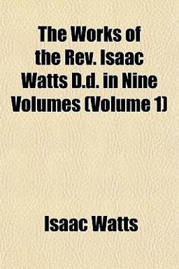 The Works of the Rev Isaac Watts D D In