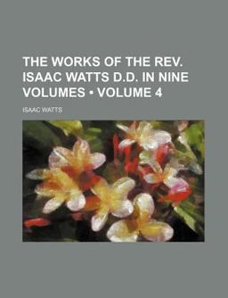 The Works of the Rev Isaac Watts D D In