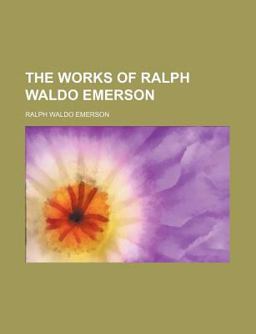 The Works of Ralph Waldo Emerson