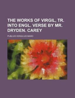The Works of Virgil, Tr into Engl Verse by Mr Dryden Carey