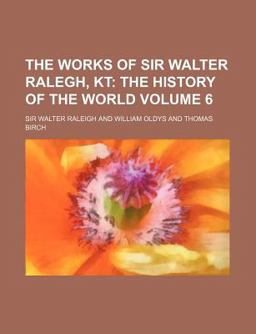 The Works of Sir Walter Ralegh, Kt