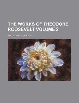 The Works of Theodore Roosevelt