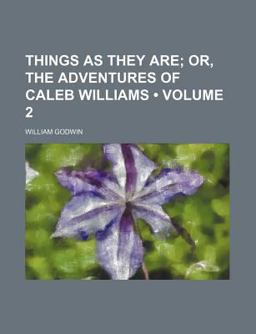 Things As They Are; or, the Adventures of Caleb Williams