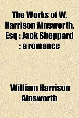 The Works of W Harrison Ainsworth, Esq