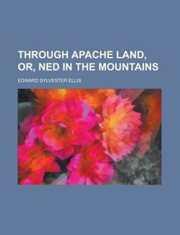 Through Apache Land, or, Ned in the Mountains