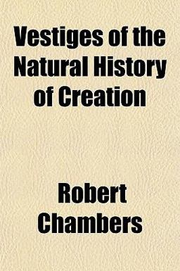 Vestiges of the Natural History of Creation